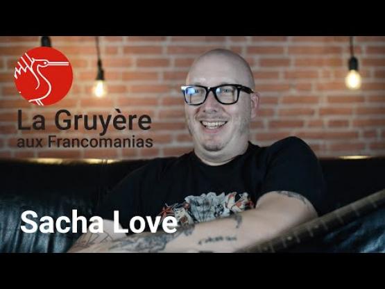 La Gruyère aux Francomanias | Sacha Love
